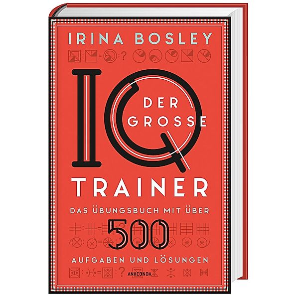 Der große IQ-Trainer. Das Übungsbuch mit über 500 Aufgaben und Lösungen, Irina Bosley