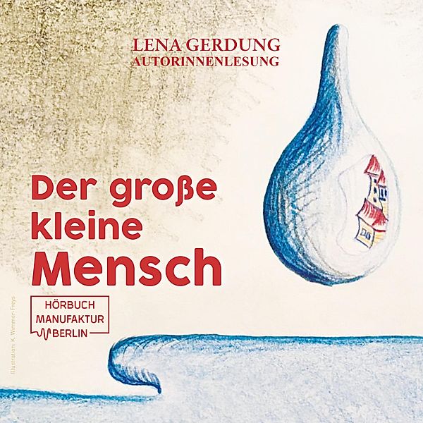Der grosse kleine Mensch (ungekürzt), Lena Gerdung