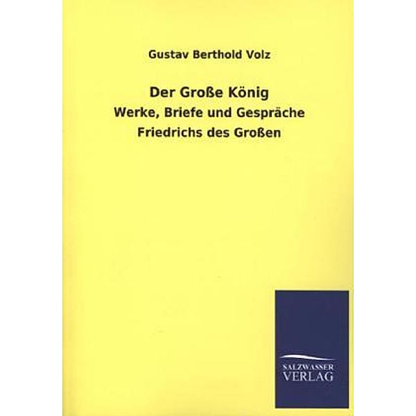 Der Große König, Gustav Berthold Volz