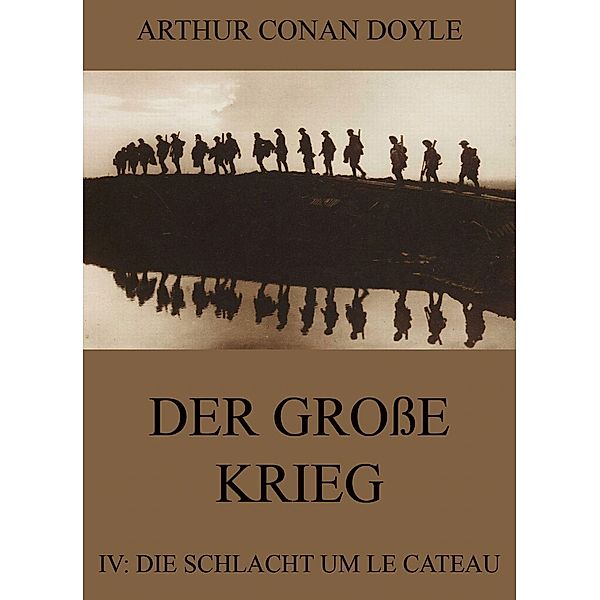 Der große Krieg - 4: Die Schlacht um Le Cateau, Arthur Conan Doyle