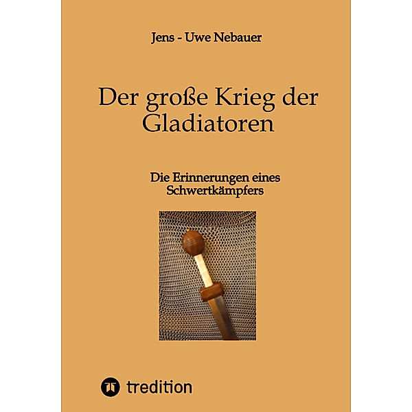 Der grosse Krieg der Gladiatoren, Jens - Uwe Nebauer