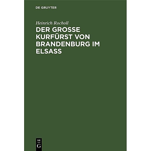 Der Grosse Kurfürst von Brandenburg im Elsass, Heinrich Rocholl