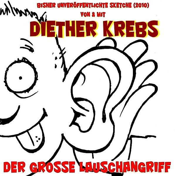 Der grosse Lauschangriff (Bisher unveröffentlichte Sketche), Diether Krebs