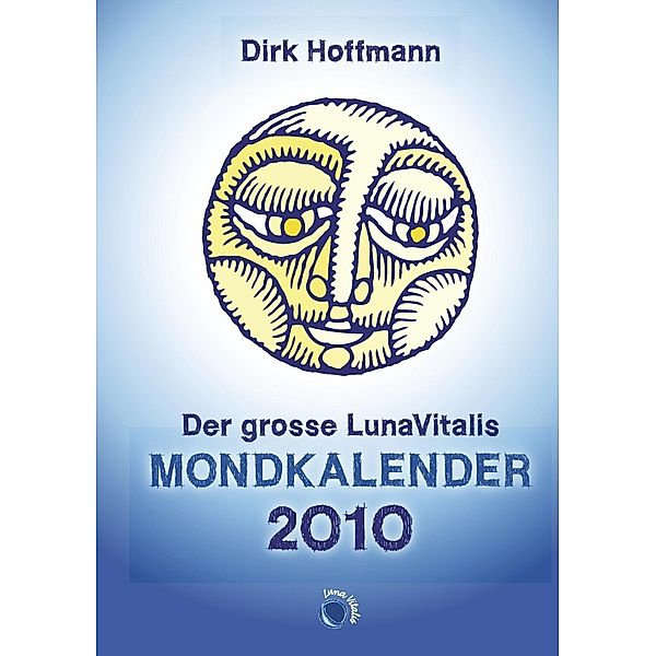 Der grosse Lunavitalis Mondkalender 2010, Dirk Hoffmann