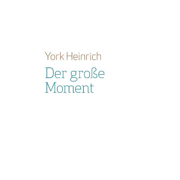 Der große Moment, York Heinrich