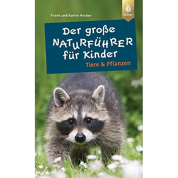 Der grosse Naturführer für Kinder: Tiere und Pflanzen, Katrin Hecker, Frank Hecker