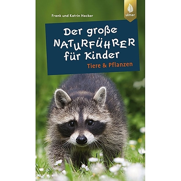 Der große Naturführer für Kinder: Tiere und Pflanzen, Frank und Katrin Hecker