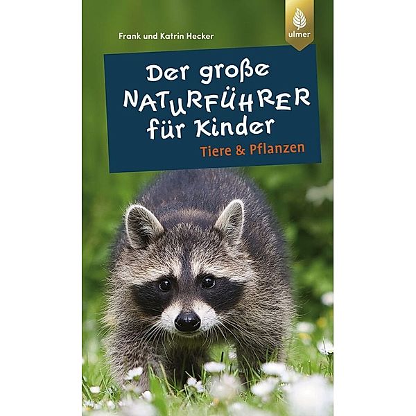 Der grosse Naturführer für Kinder: Tiere und Pflanzen, Frank und Katrin Hecker