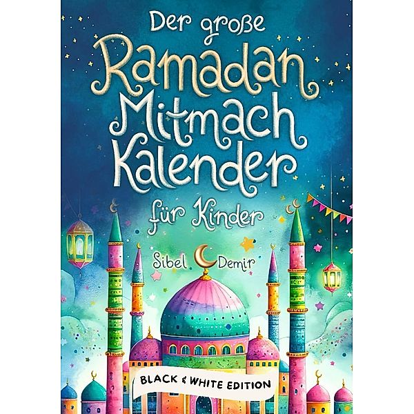 Der grosse Ramadan Mitmachkalender. Black & White Edition, Sibel Demir