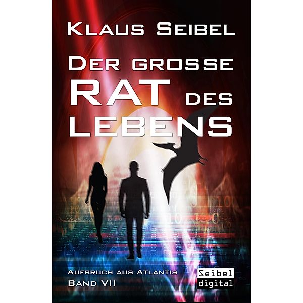 Der große Rat des Lebens / Aufbruch aus Atlantis Bd.7, Klaus Seibel