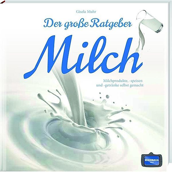 Der große Ratgeber Milch, Gisela Muhr