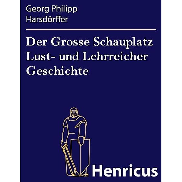Der Grosse Schauplatz Lust- und Lehrreicher Geschichte, Georg Philipp Harsdörffer