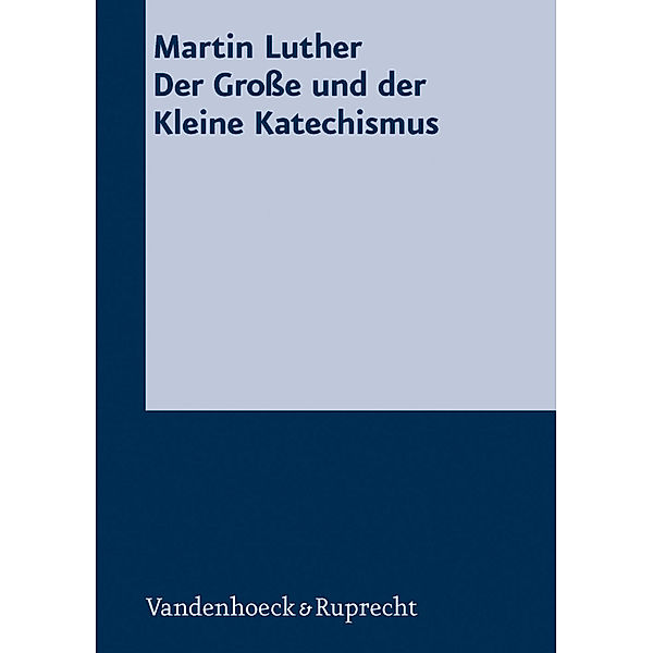 Der Große und der Kleine Katechismus, Martin Luther