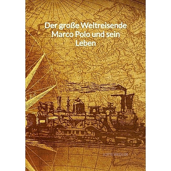 Der grosse Weltreisende Marco Polo und sein Leben, Lotte Riedler
