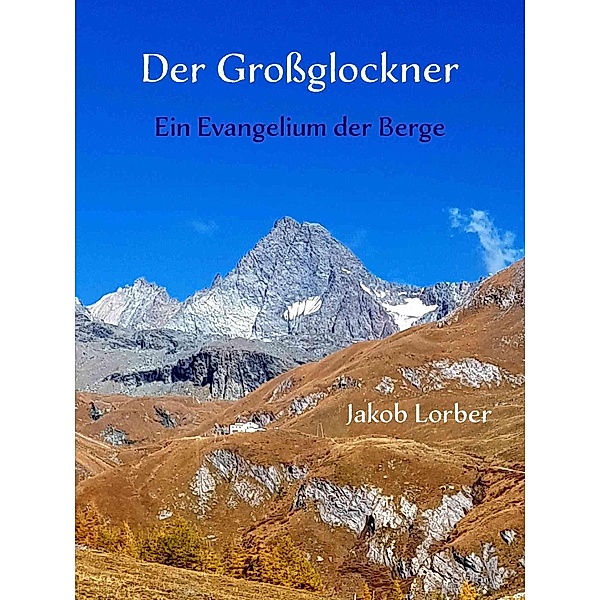 Der Großglockner - Ein Evangelium der Berge, Jakob Lorber