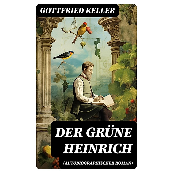 Der Grüne Heinrich (Autobiographischer Roman), Gottfried Keller