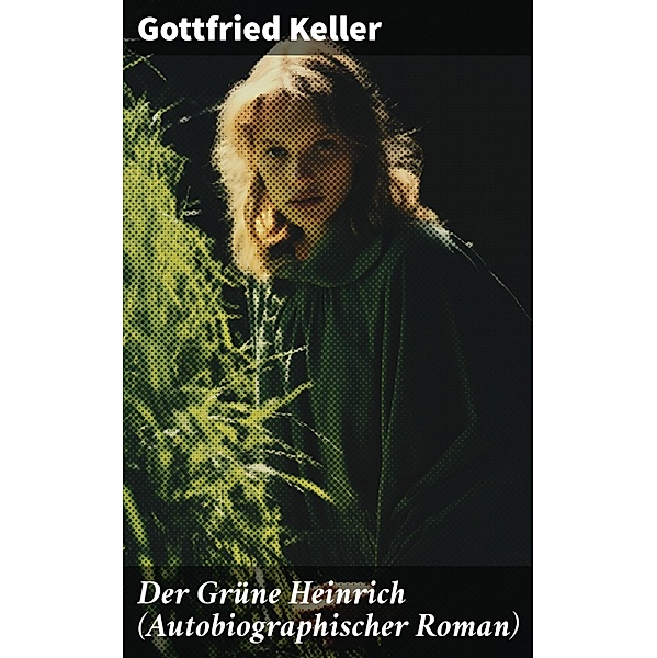 Der Grüne Heinrich (Autobiographischer Roman), Gottfried Keller