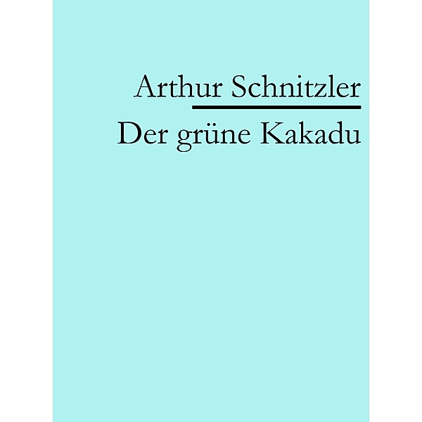 Der grüne Kakadu, Arthur Schnitzler