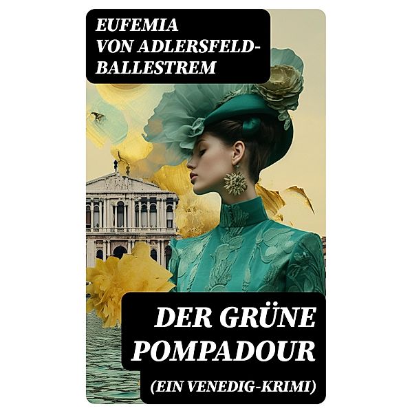 Der grüne Pompadour (Ein Venedig-Krimi), Eufemia von Adlersfeld-Ballestrem