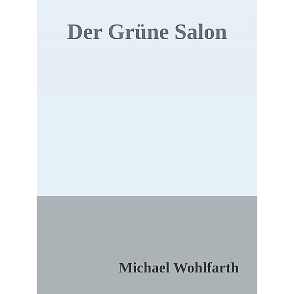 Der Grüne Salon, Michael Wohlfarth