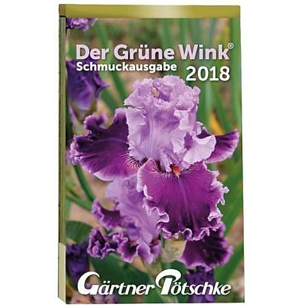 Der Grüne Wink, Gärtner Pötschke Abreißkalender, Schmuckausgabe 2018