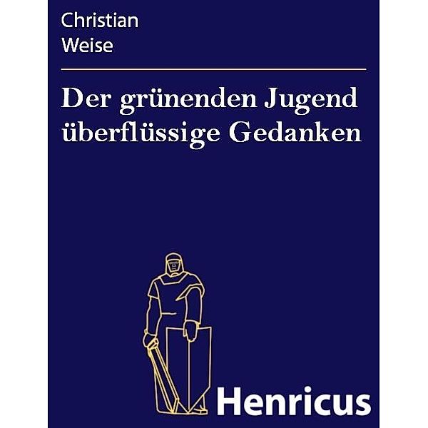 Der grünenden Jugend überflüssige Gedanken, Christian Weise