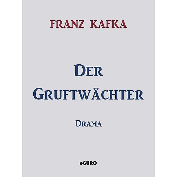 Der Gruftwächter, Franz Kafka