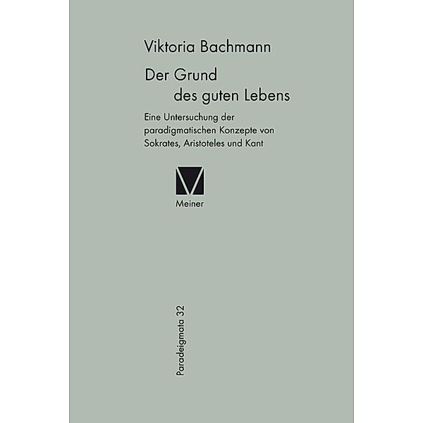 Der Grund des guten Lebens / Paradeigmata Bd.32, Viktoria Bachmann