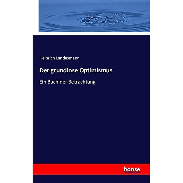 Der grundlose Optimismus, Heinrich Landesmann