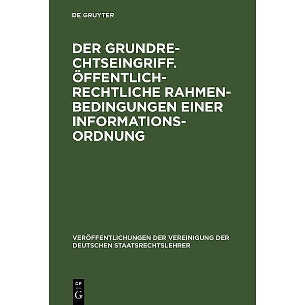 Der Grundrechtseingriff. Öffentlich-rechtliche Rahmenbedingungen einer Informationsordnung / Veröffentlichungen der Vereinigung der Deutschen Staatsrechtslehrer Bd.57