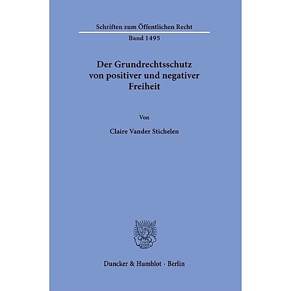 Der Grundrechtsschutz von positiver und negativer Freiheit., Claire Vander Stichelen