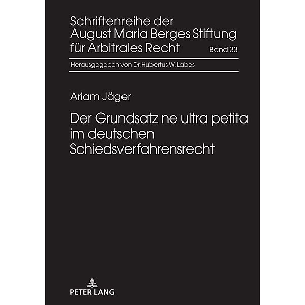 Der Grundsatz ne ultra petita im deutschen Schiedsverfahrensrecht, Ariam Jäger