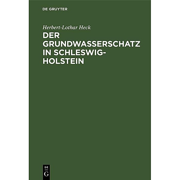 Der Grundwasserschatz in Schleswig-Holstein, Herbert-Lothar Heck