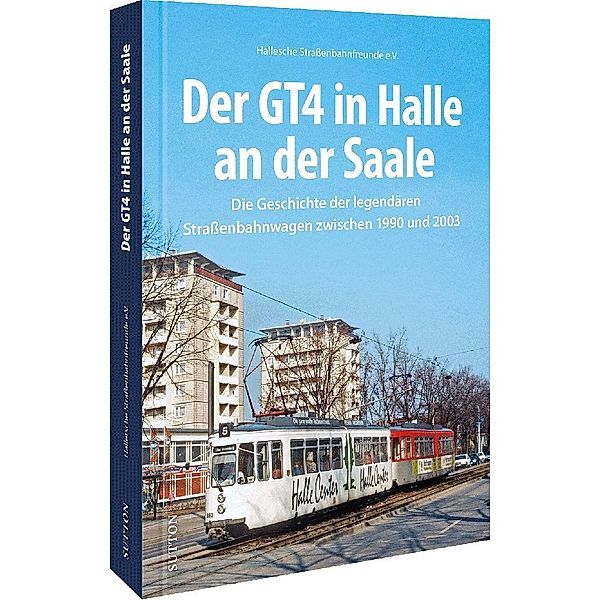 Der GT4 in Halle an der Saale, Hallesche Strassenbahnfreunde E.v.