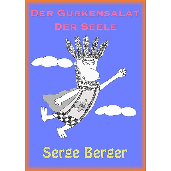 Der Gurkensalat der Seele, Serge Berger