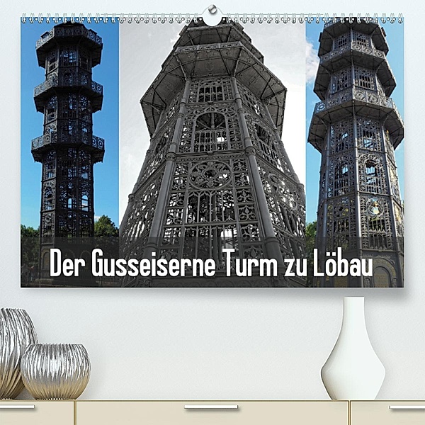 Der Gusseiserne Turm zu Löbau (Premium, hochwertiger DIN A2 Wandkalender 2020, Kunstdruck in Hochglanz), Joy Valley
