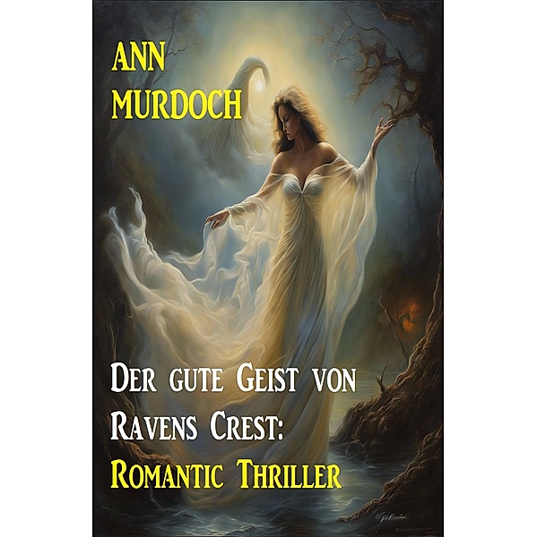 Der gute Geist von Ravens Crest: Romantic Thriller, Ann Murdoch