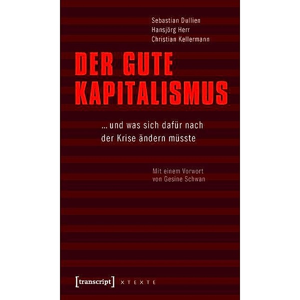 Der gute Kapitalismus / X-Texte zu Kultur und Gesellschaft, Sebastian Dullien, Hansjörg Herr, Christian Kellermann