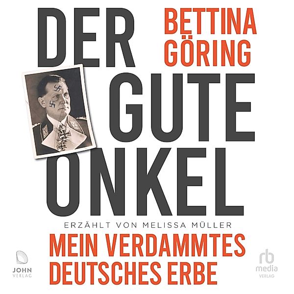 Der gute Onkel: Mein verdammtes deutsches Erbe, Melissa Müller, Bettina Göring