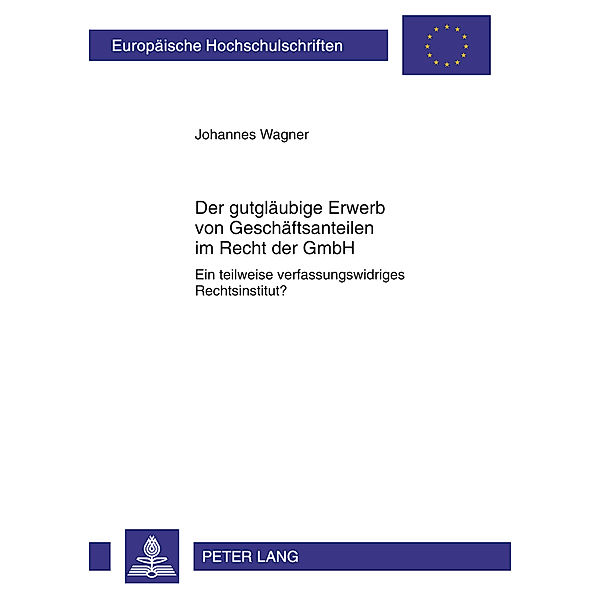 Der gutgläubige Erwerb von Geschäftsanteilen im Recht der GmbH, Johannes Wagner