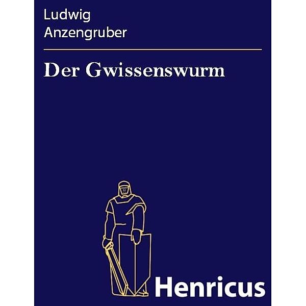 Der Gwissenswurm, Ludwig Anzengruber
