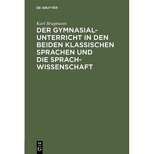 Der Gymnasialunterricht in den beiden klassischen Sprachen und die Sprachwissenschaft, Karl Brugmann