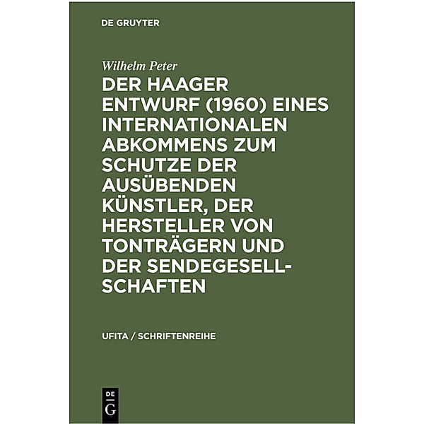 Der Haager Entwurf (1960) eines Internationalen Abkommens zum Schutze der Ausübenden Künstler, der Hersteller von Tonträgern und der Sendegesellschaften, Wilhelm Peter
