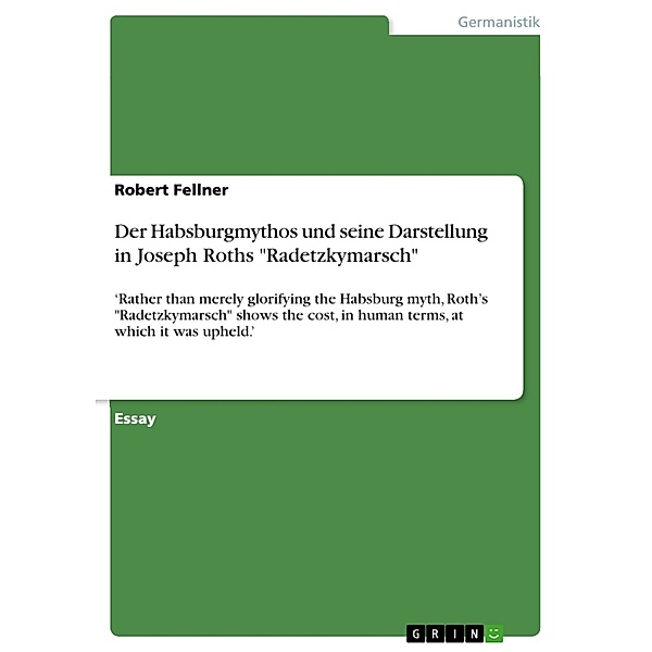 Der Habsburgmythos und seine Darstellung in Joseph Roths Radetzkymarsch, Robert Fellner