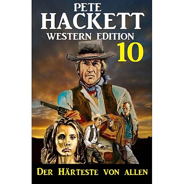 ¿Der Härteste von allen: Pete Hackett Western Edition 10, Pete Hackett