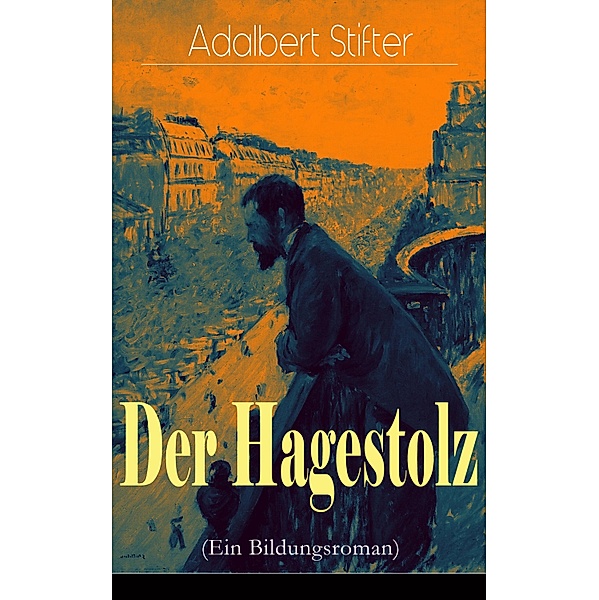 Der Hagestolz (Ein Bildungsroman), Adalbert Stifter