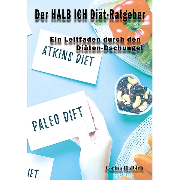 Der HALB ICH Diät-Ratgeber, Corina Halbich