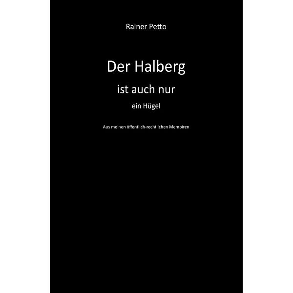 Der Halberg ist auch nur ein Hügel, Rainer Petto