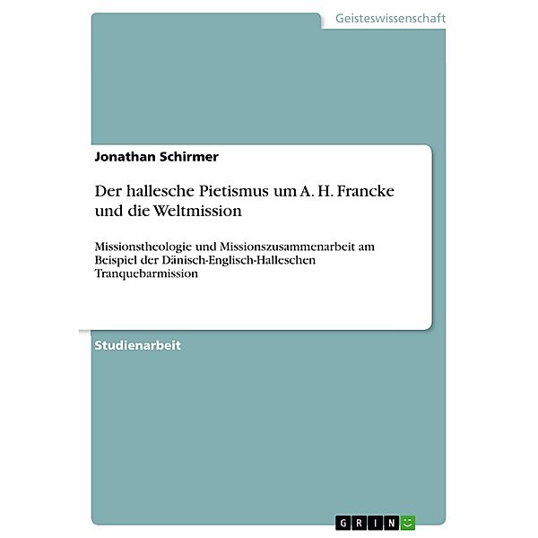 Der hallesche Pietismus um A. H. Francke und die Weltmission, Jonathan Schirmer