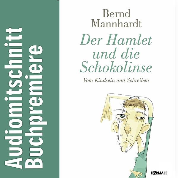 Der Hamlet und die Schokolinse. Vom Kindsein und Schreiben, Bernd Mannhardt